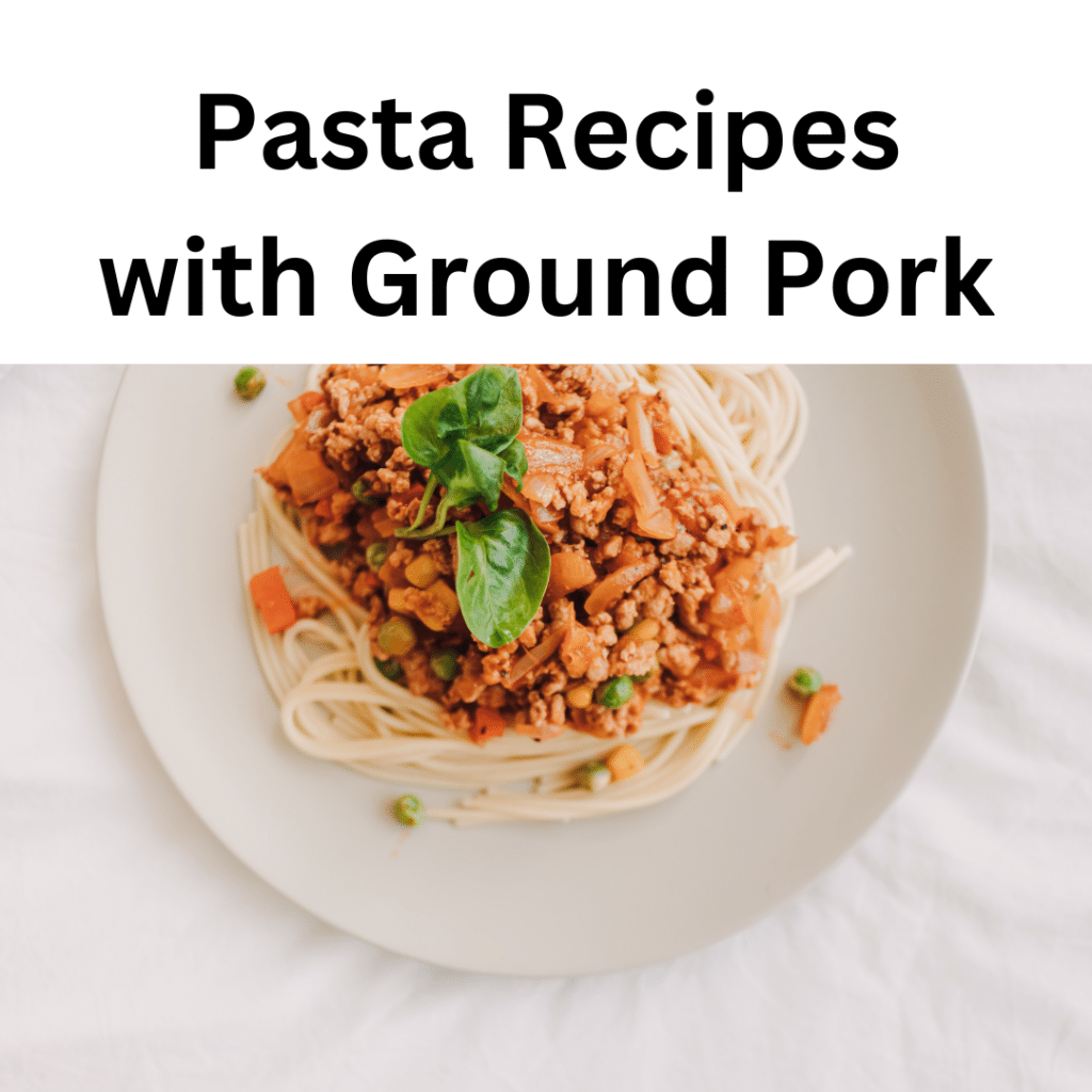 Pasta Recipes with Ground Pork