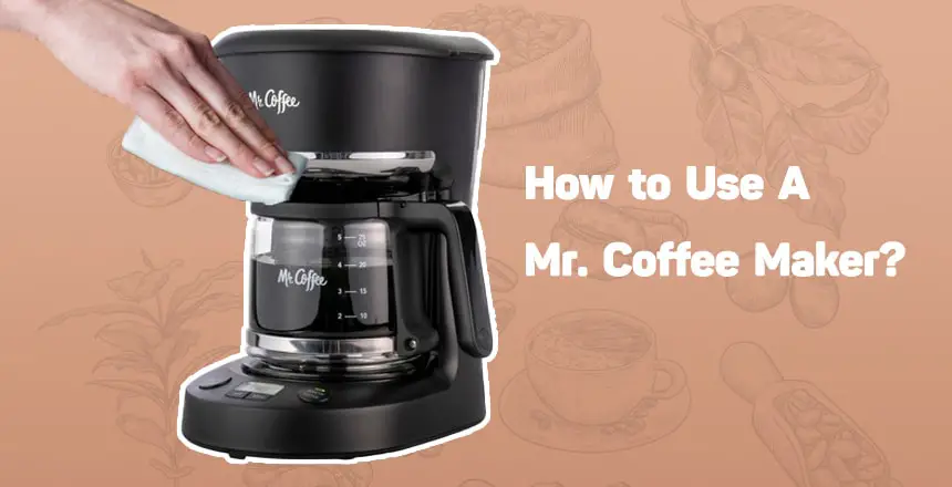 How to Use A Mr. Coffee Maker?